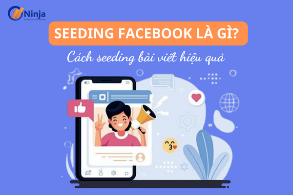 Tìm hiểu khái niệm seeding facebook là gì?