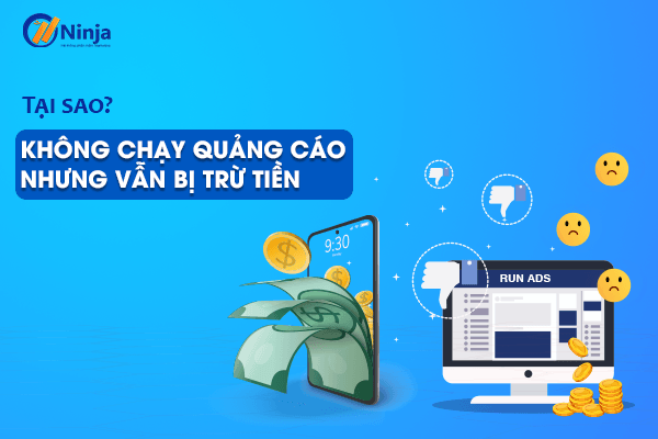 Không chạy quảng cáo nhưng vẫn bị trừ tiền phải làm sao?