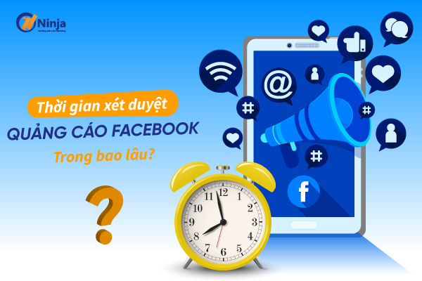 Xét duyệt quảng cáo facebook trong bao lâu? Giải đáp A-Z