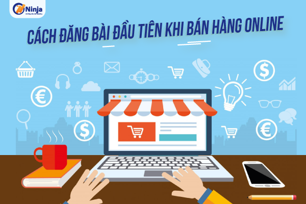 cách đăng bài đầu tiên khi bán hàng online